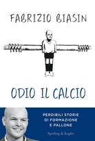 Cover of Odio il calcio. Perdibili storie di formazione e pallone