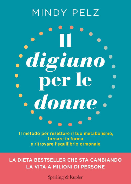 Il digiuno per le donne. Il metodo per resettare il tuo metabolismo, tornare in forma e ritrovare l’equilibrio ormonale