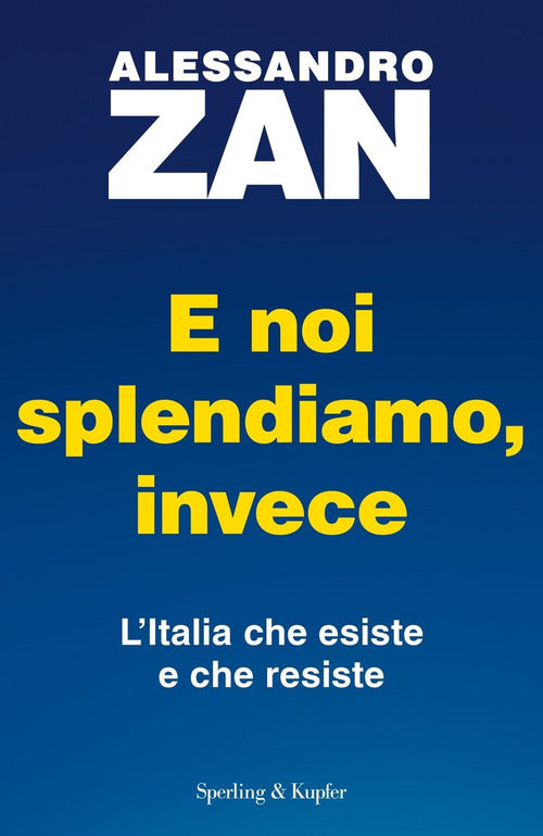 Cover of E noi splendiamo, invece. L'Italia che esiste e che resiste