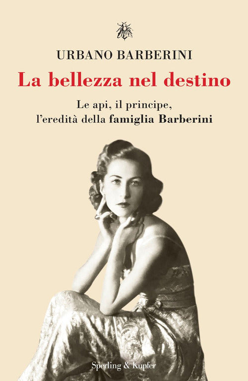 La bellezza nel destino. Le api, il principe, l'eredit della famiglia Barberini