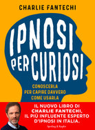 Ipnosi per curiosi. Conoscerla per capire davvero come usarla