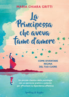 La principessa che aveva fame d'amore. Come diventare regina del tuo cuore