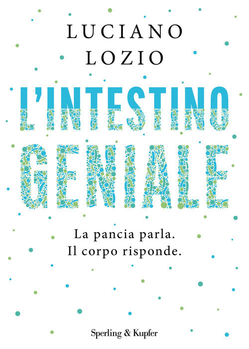 L'intestino geniale. La pancia parla. Il corpo risponde