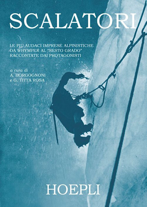 Cover of Scalatori. Le più audaci imprese alpinistiche da Whymper al «Sesto grado» raccontate dai protagonisti