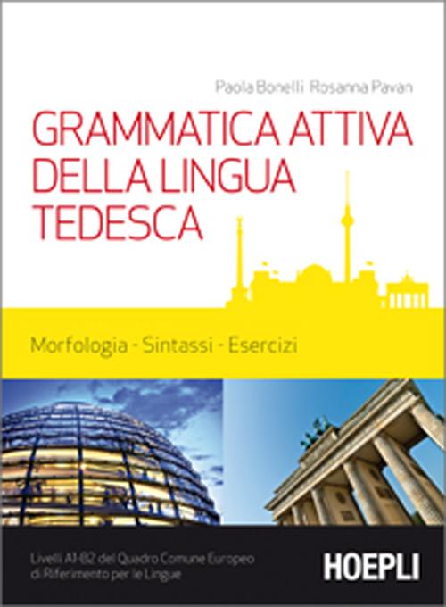 Cover of Grammatica attiva della lingua tedesca. Morfologia, sintassi, esercizi. Livelli A1-B2 del quadro comune Europeo di riferimento per le lingue