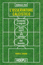 Cover of Manuale per l'osservatore calcistico. Tecniche e segreti dello sport più amato del mondo