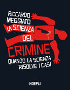 Cover of scienza del crimine. Quando la scienza risolve i casi