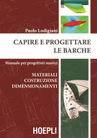 Cover of Capire e progettare le barche. Materiali costruzione dimensionamenti. Manuale per progettisti nautici