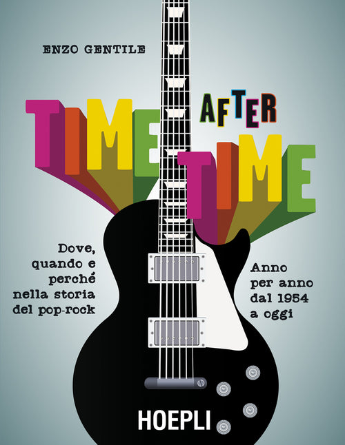 Cover of Time after time. Dove, quando e perché nella storia del pop-rock. Anno per anno, dal 1954 ad oggi