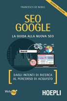 Cover of SEO Google. La guida alla nuova SEO. Dagli intenti di ricerca al percorso di acquisto