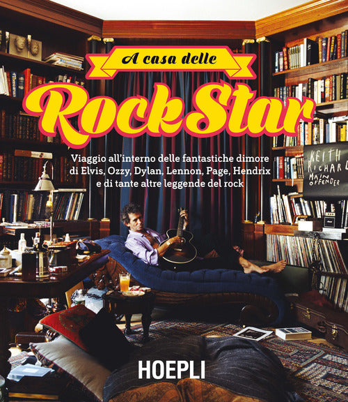 Cover of A casa delle rockstar. Viaggio all'interno delle fantastiche dimore di Elvis, Ozzy, Dylan, Lennon, Page, Hendrix e di tante altre leggende del rock