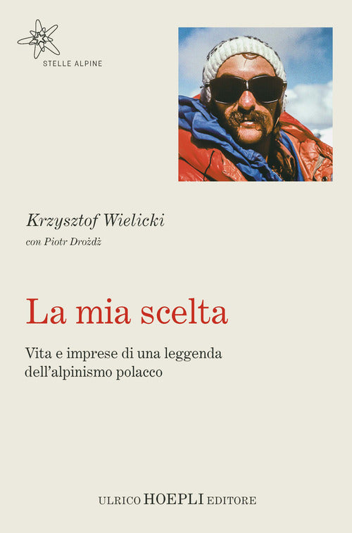 Cover of mia scelta. Vita e imprese di una leggenda dell'alpinismo polacco