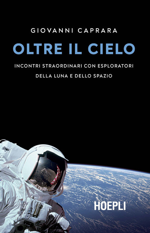Cover of Oltre il cielo. Incontri straordinari con esploratori della Luna e dello spazio