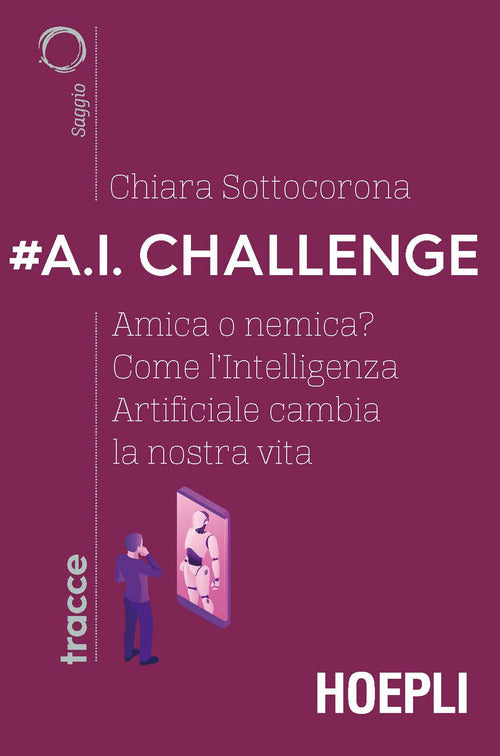 Cover of #A.I. challenge. Amica o nemica? Come l’intelligenza artificiale cambia la nostra vita