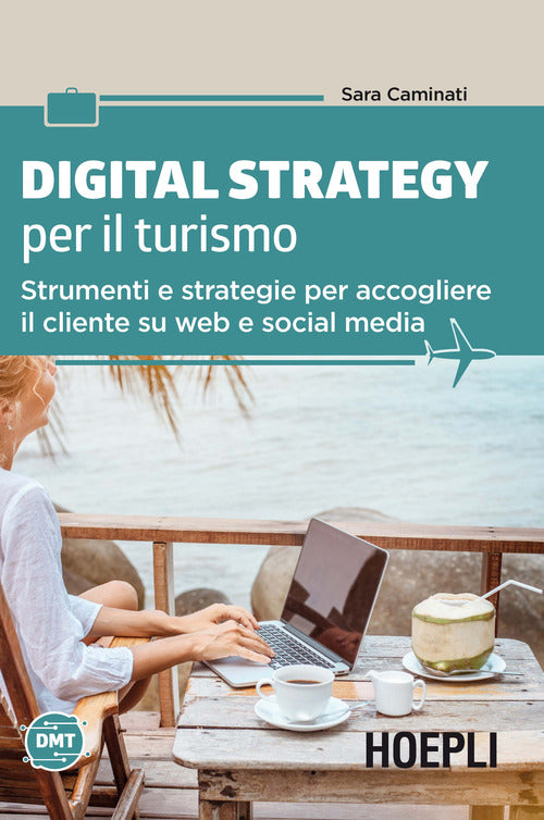 Cover of Digital strategy per il turismo. Strumenti e strategie per accogliere il cliente su web e social media