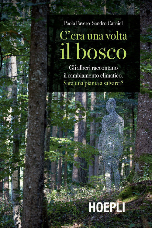 Cover of C'era una volta il bosco. Gli alberi raccontano il cambiamento climatico: sarà una pianta a salvarci?