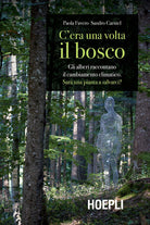 Cover of C'era una volta il bosco. Gli alberi raccontano il cambiamento climatico: sarà una pianta a salvarci?