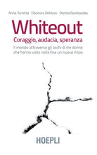 Cover of Whiteout. Coraggio, audacia, speranza. Il mondo attraverso gli occhi di tre donne che hanno visto nella fine un nuovo inizio