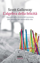 Cover of algebra della felicità. Appunti sulla ricerca del successo, dell'amore e del senso della vita
