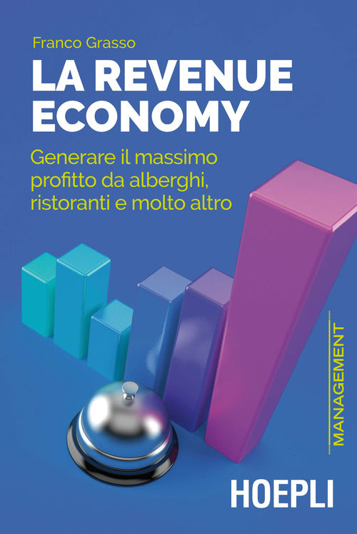 Cover of revenue economy. Generare il massimo profitto da alberghi, ristoranti e molto altro