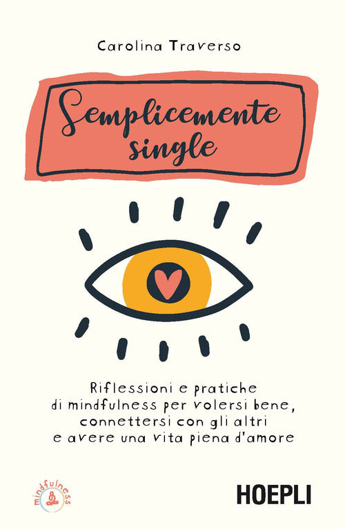 Cover of Semplicemente single. Riflessioni e pratiche di mindfulness per volersi bene, connettersi con gli altri e avere una vita piena d'amore