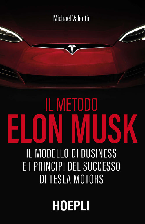 Cover of metodo Elon Musk. Il modello di business e i principi del successo di Tesla Motors