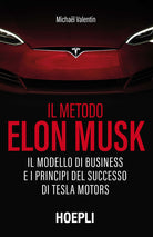 Cover of metodo Elon Musk. Il modello di business e i principi del successo di Tesla Motors