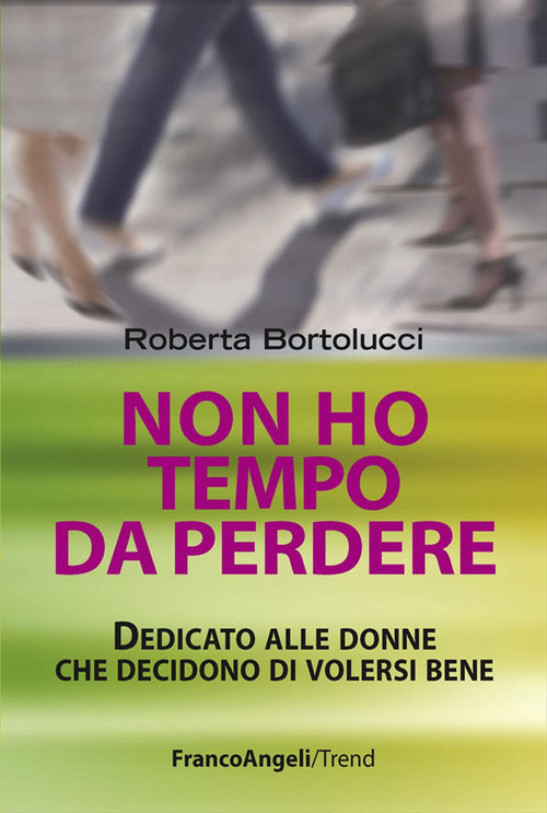 Cover of Non ho tempo da perdere. Dedicato alle donne che decidono di volersi bene