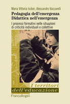 Cover of Pedagogia dell'emergenza, didattica nell'emergenza. I processi formativi nelle situazioni di criticità individuali e collettive