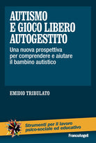 Cover of Autismo e gioco libero autogestito. Una nuova prospettiva per comprendere e aiutare il bambino autistico