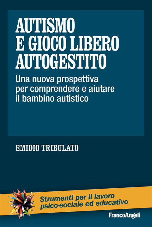 Cover of Autismo e gioco libero autogestito. Una nuova prospettiva per comprendere e aiutare il bambino autistico