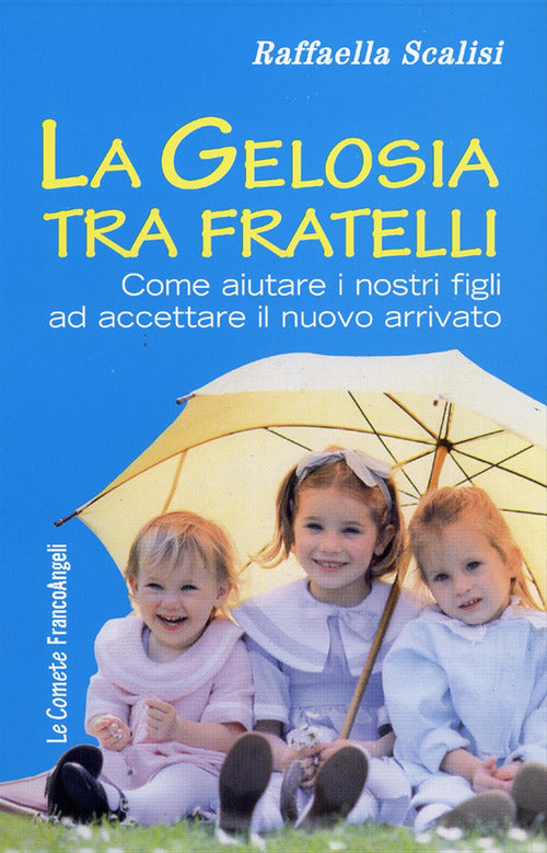 Cover of gelosia tra fratelli. Come aiutare i nostri figli ad accettare il nuovo arrivato