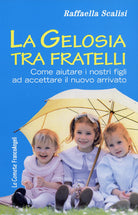 Cover of gelosia tra fratelli. Come aiutare i nostri figli ad accettare il nuovo arrivato