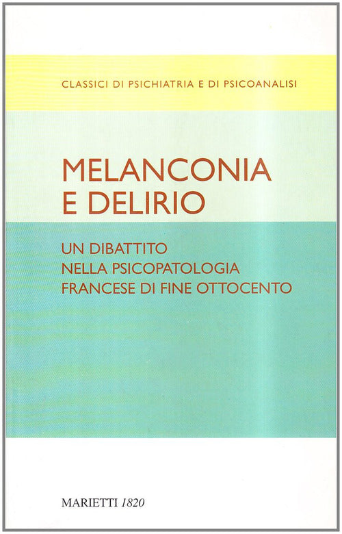 Cover of Melanconia e delirio. Un dibattito nella psicopatologia francese di fine Ottocento. Contributi del Congresso di Blois del 1892