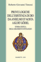 Cover of Prove logiche dell'esistenza di Dio da Anselmo d'Aosta a Kurt Gödel. Storia critica degli argomenti ontologici