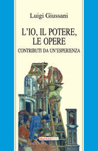 Cover of io, il potere, le opere. Contributi da un'esperienza