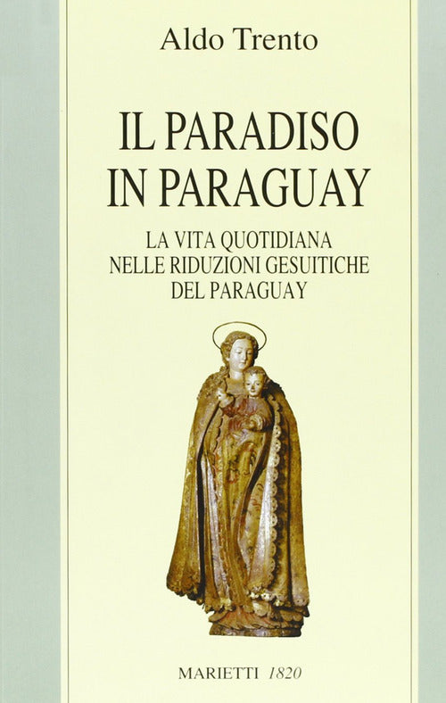 Cover of paradiso in Paraguay. La vita quotidiana nelle Riduzioni gesuitiche del Paraguay