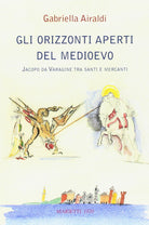 Cover of orizzonti aperti del Medioevo. Jacopo da Varagine tra santi e mercanti