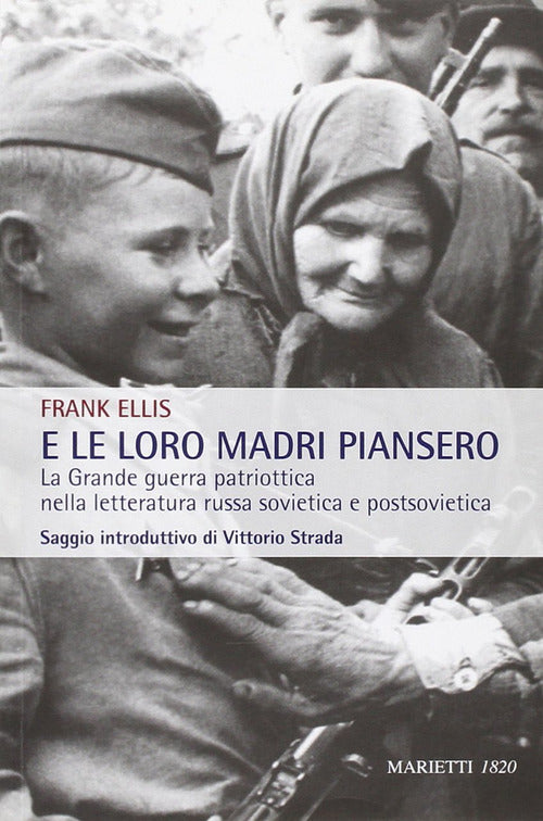 Cover of E le loro madri piansero. La Grande guerra patriottica nella letteratura russa sovietica e postsovietica