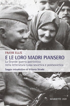 Cover of E le loro madri piansero. La Grande guerra patriottica nella letteratura russa sovietica e postsovietica