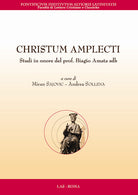 Cover of Christum amplecti. Studi in onore del prof. Biagio Amata sdb, Testo latino a fronte