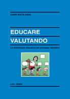 Cover of Educare valutando. La dimensione educativa del processo valutativo