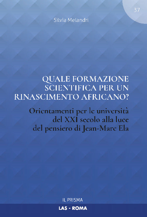 Cover of Quale formazione scientifica per un rinascimento africano? Orientamenti per le università del XXI secolo alla luce del pensiero Jean-Marc Ela