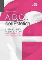 Cover of A,B,C... dell'estetica. Il primo libro di studio a quiz per operatori del benessere