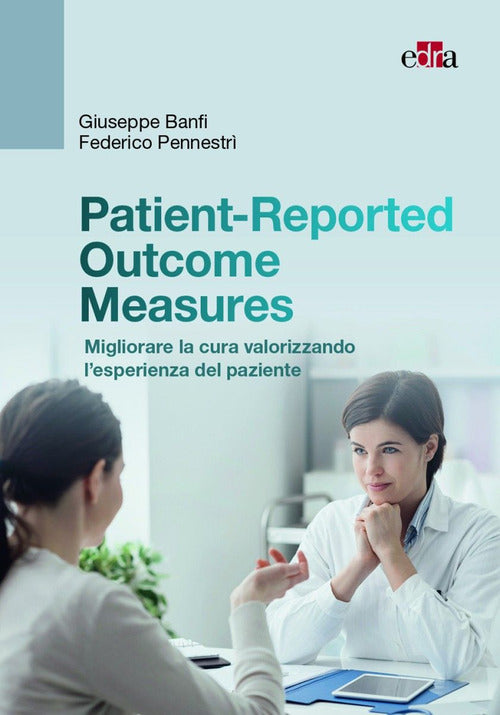 Cover of Patient-Reported Outcome Measures. Migliorare la cura valorizzando l'esperienza del paziente