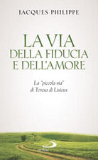 Cover of via della fiducia e dell'amore. La «piccola via» di Teresa di Lisieux