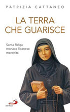 Cover of terra che guarisce. Santa Rafqa monaca libanese maronita