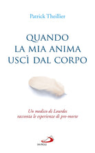 Cover of Quando la mia anima uscì dal corpo. Un medico di Lourdes racconta le esperienze di pre-morte