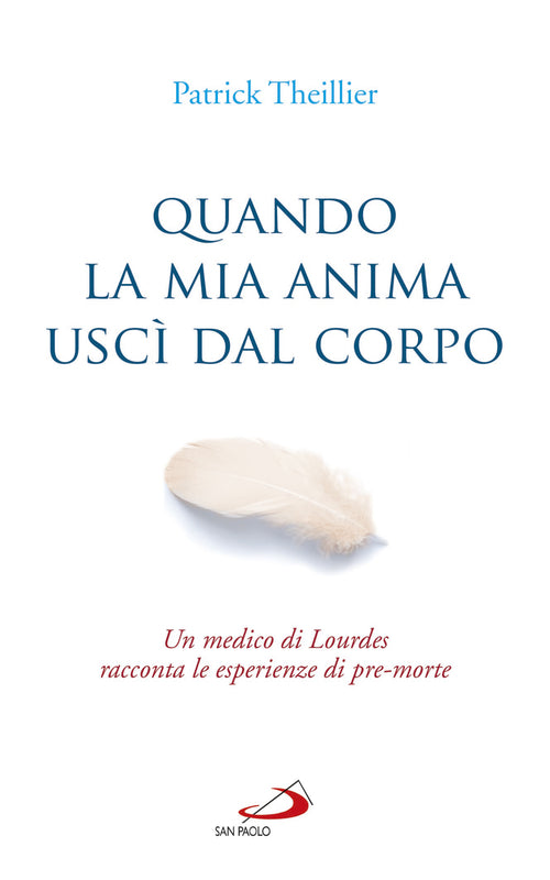 Cover of Quando la mia anima uscì dal corpo. Un medico di Lourdes racconta le esperienze di pre-morte