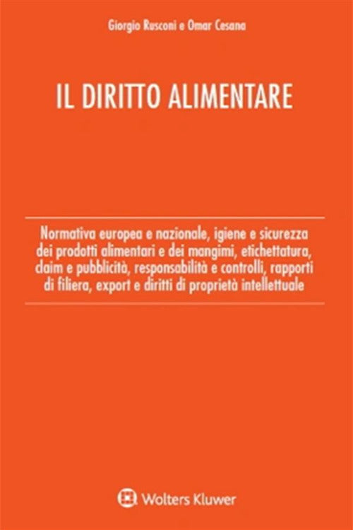 Il diritto alimentare. Normativa europea e nazionale, igiene e sicurezza dei prodotti alimentari e dei mangimi, etichettatura, claim e pubblicit, responsabilit e controlli, rapporti di filiera, export e diritti di propriet intellettuale